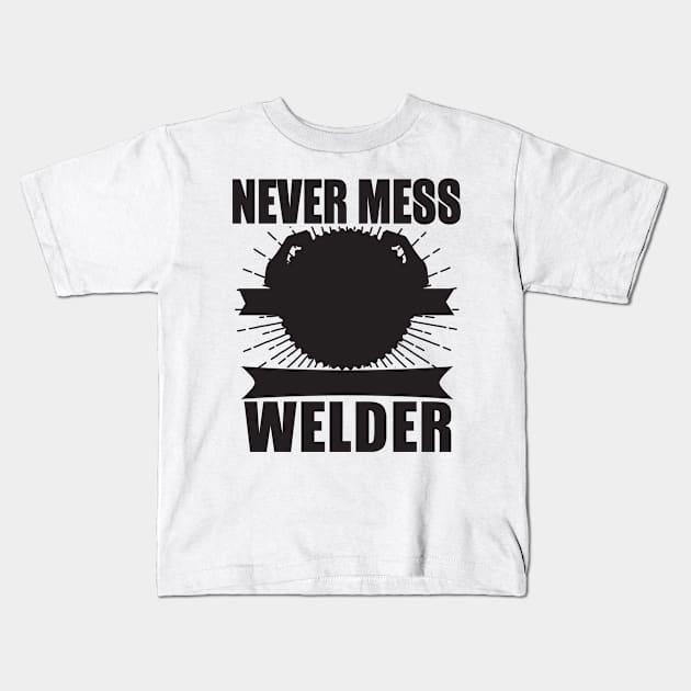 Never Mess Welder Kids T-Shirt by shopbudgets